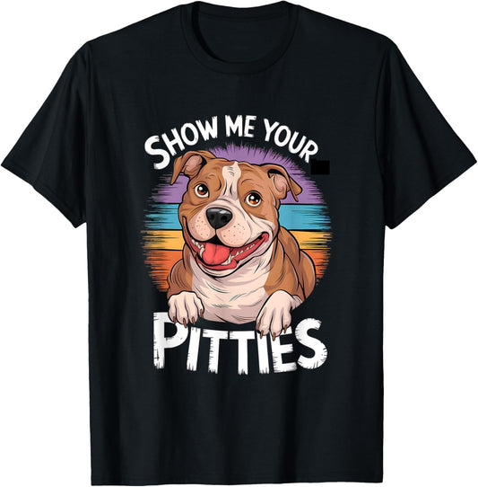 Show Me Your Pitties Funny Pitbull Dog Graphic T-Shirt