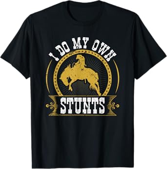 I Do My Own Stunts Bronc Riding Cowboy Bucking Horse Rodeo T-Shirt