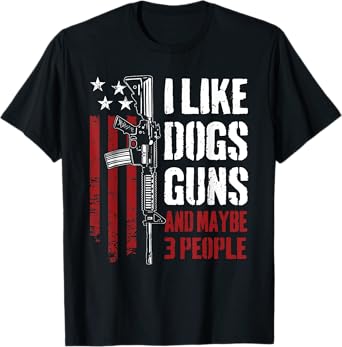 I Like Guns Dogs And Maybe 3 People - Funny Gun AR15 Flag T-Shirt