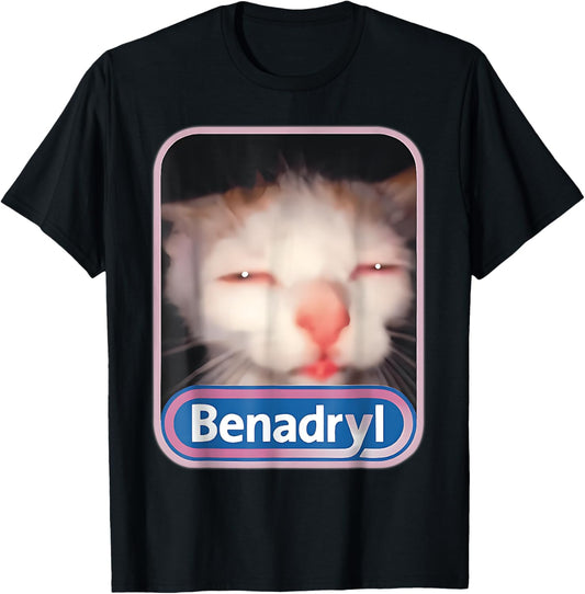 Funny Benadryl Cat Weird Adult Humor Meme Women Men T-Shirt
