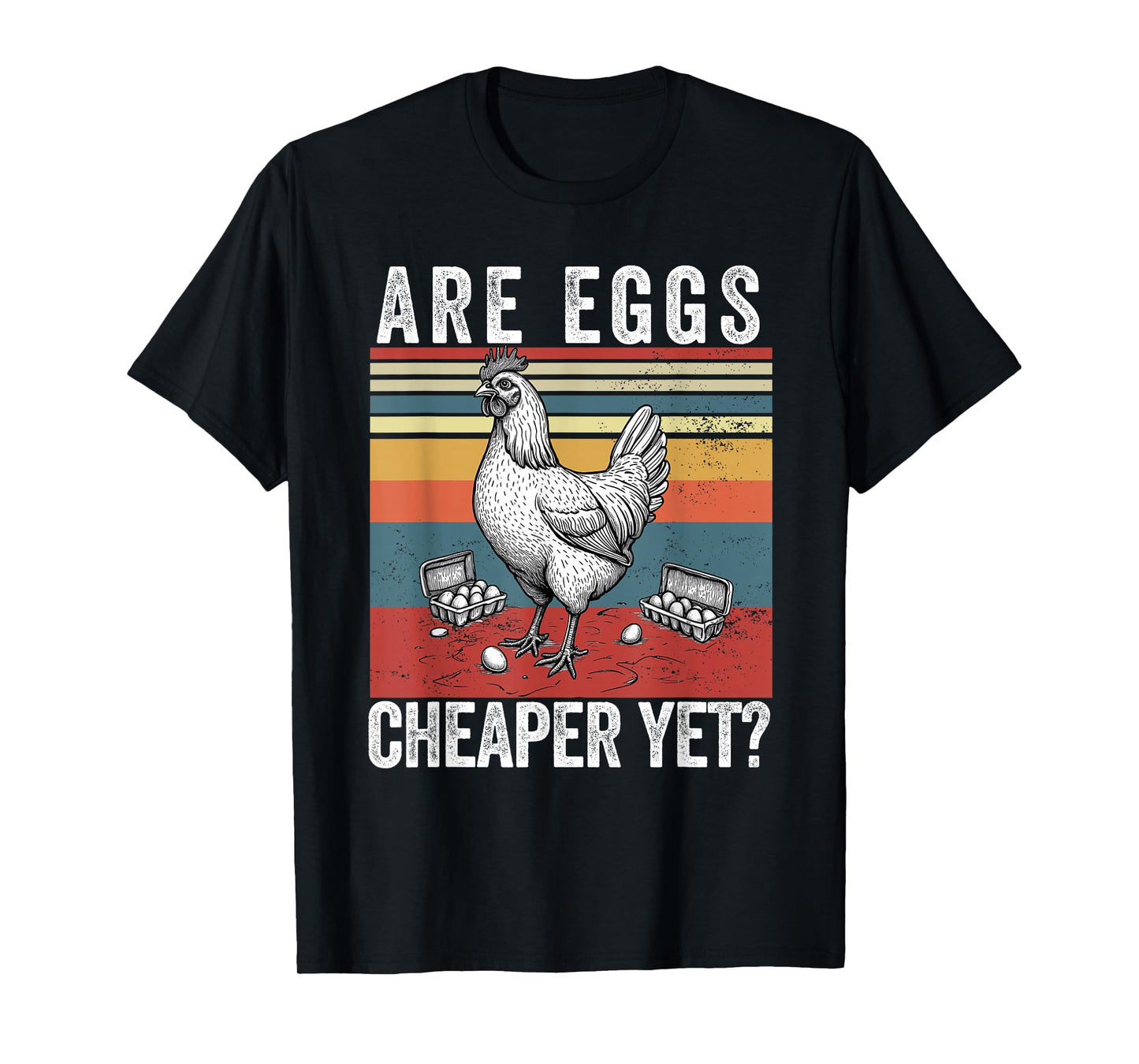 Are Eggs Cheaper Yet Funny Democrats Politics Saying Chicken T-Shirt
