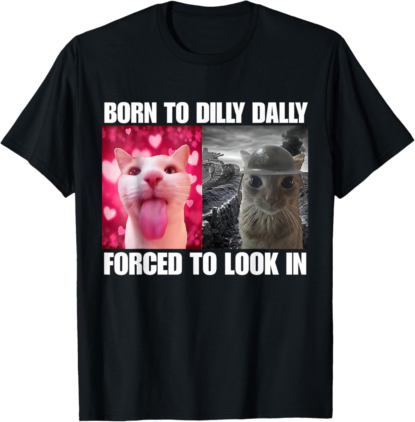 Born To Dilly Dally Forced To Lock In Cat Meme Funny Silly T-Shirt