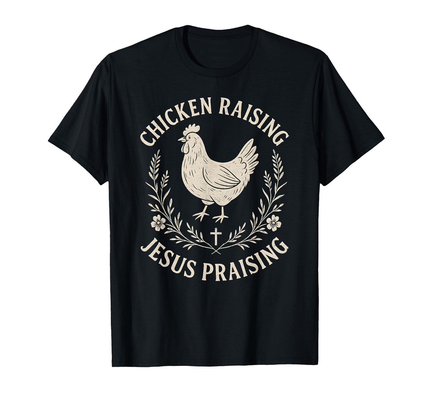 Chicken Raising Jesus Praising–Rustic christian Faith Farm T-Shirt