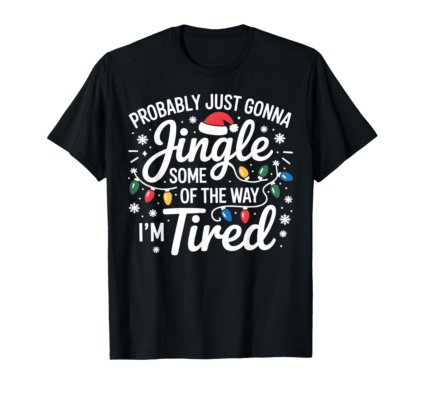Probably Just Gonna Jingle Some of The Way I'm Tired Xmas T-Shirt