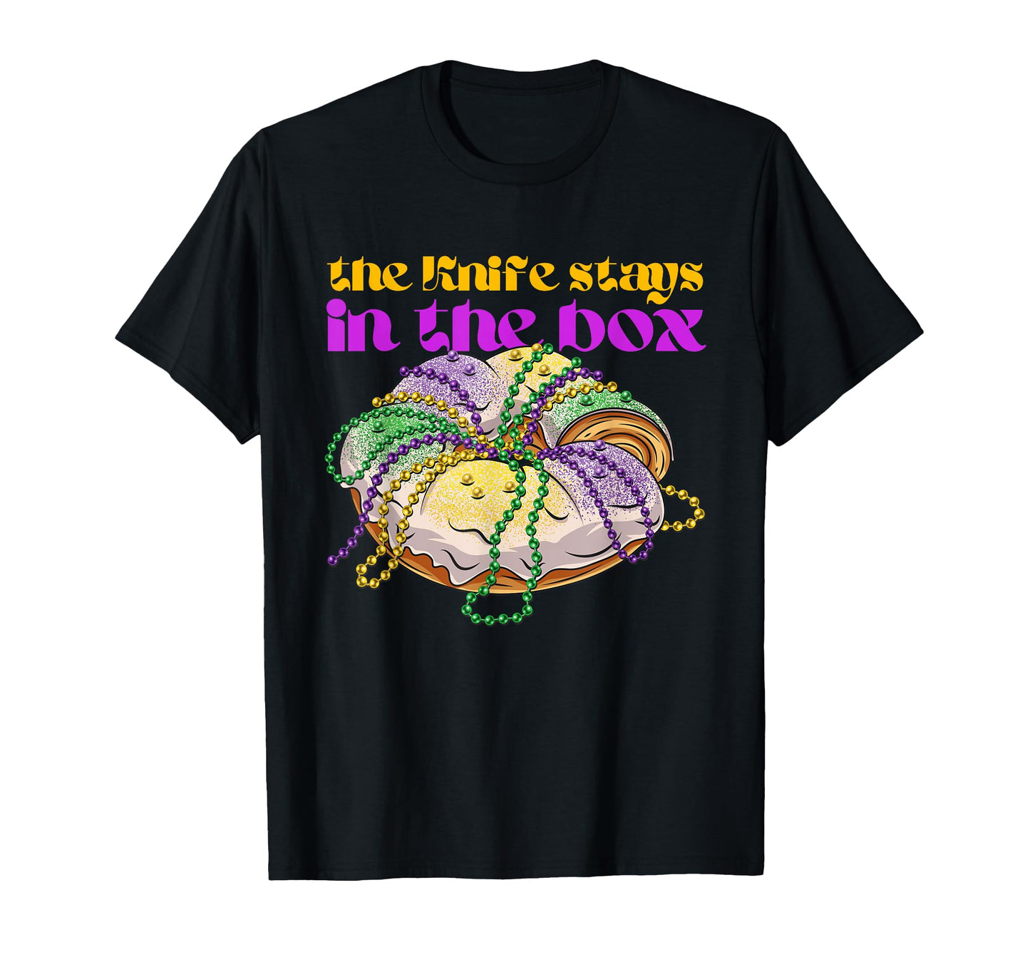 The knife stays in the box Mardi gras funny king cake T-Shirt