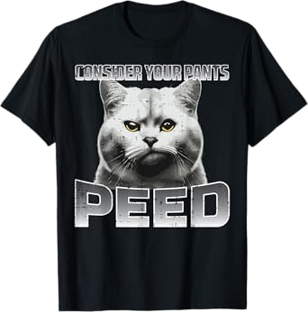Funny Cat Consider Your Pants Peed Silly Meme Men Women Kids T-Shirt