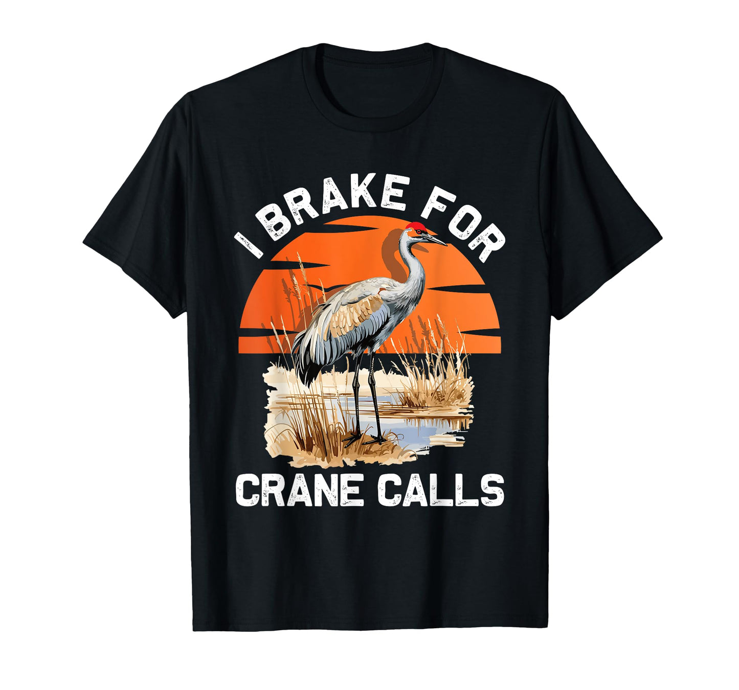 "I brake for crane calls" Funny Sandhill cranes T-Shirt
