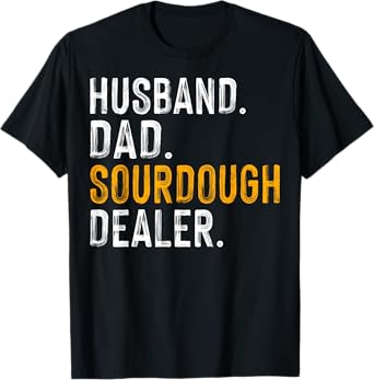 Husband Dad Sourdough Dealer - Mens Sourdough Baker Gifts T-Shirt