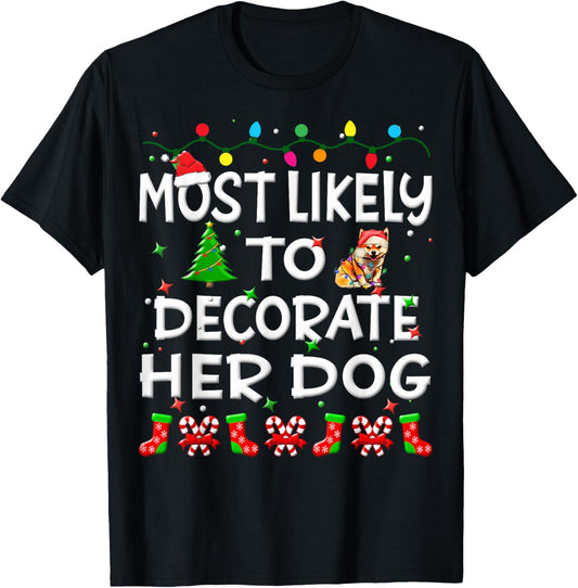 Most Likely To Decorate Her Dog Christmas Family Funny Joy T-Shirt