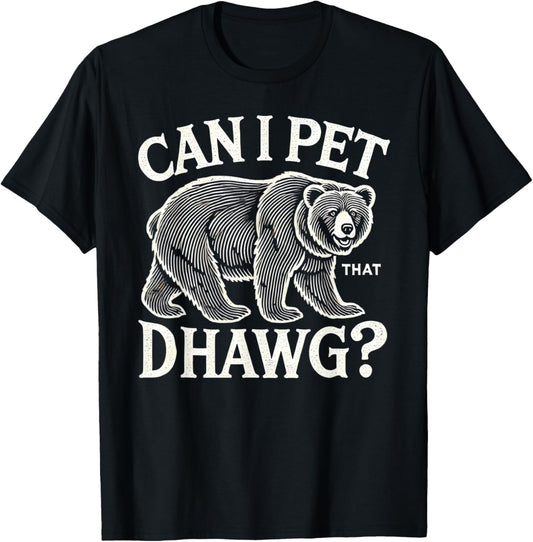 can i pet that dog bear T-Shirt