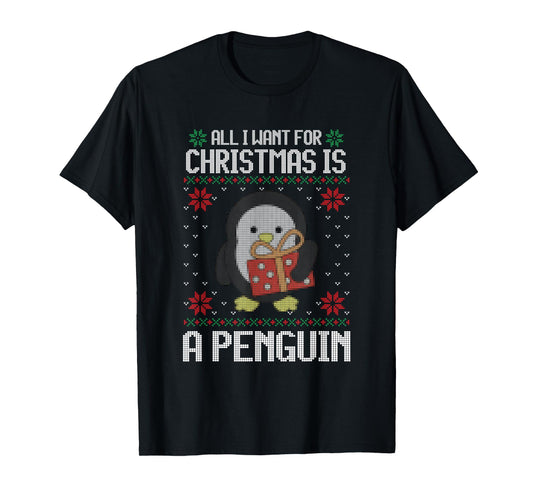 Ugly Xmas All I Want for Christmas Is A Penguin Funny Animal T-Shirt