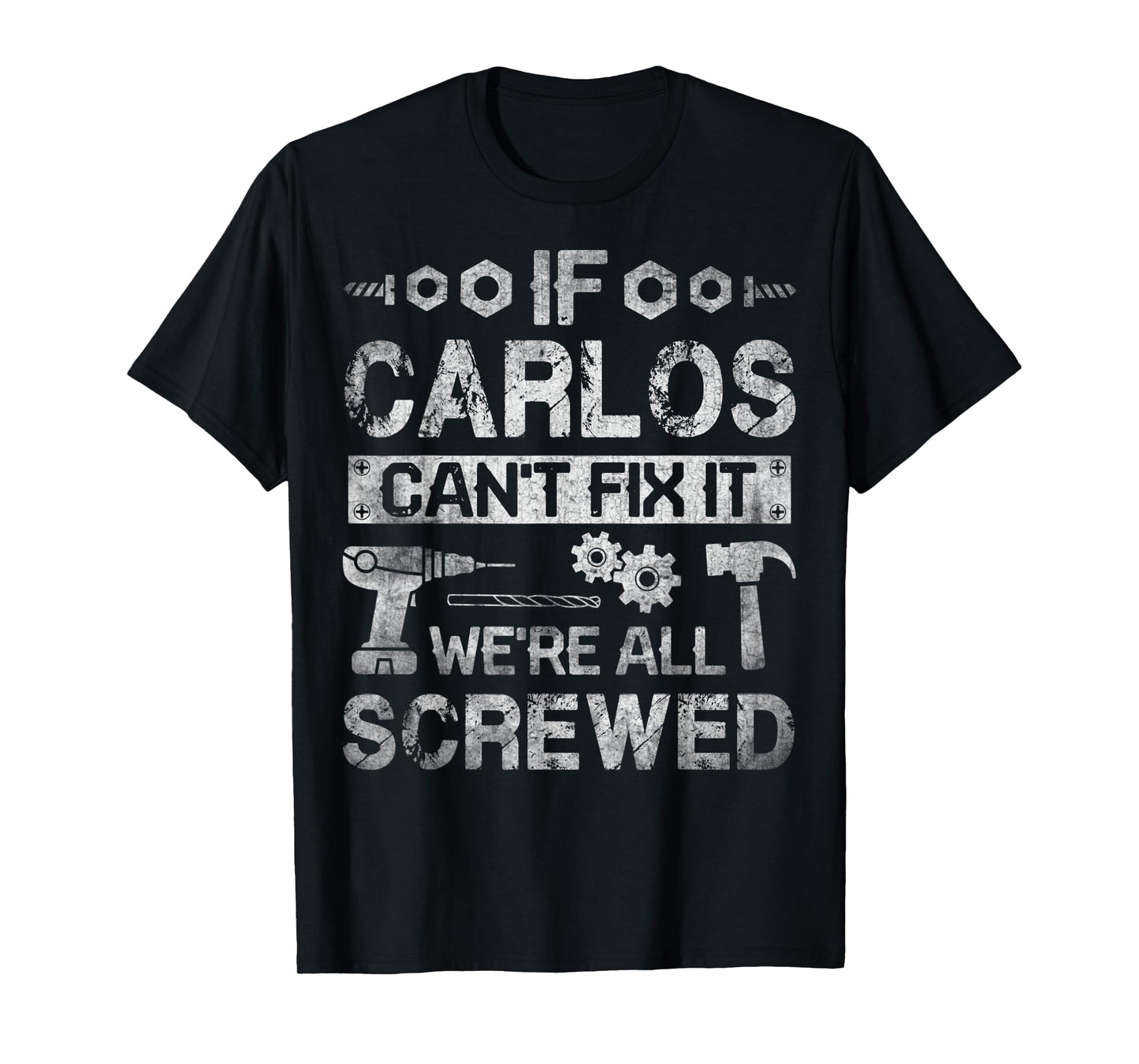 Mens If Carlos Can't Fix it We're All Screwed Funny Fathers Gift T-Shirt