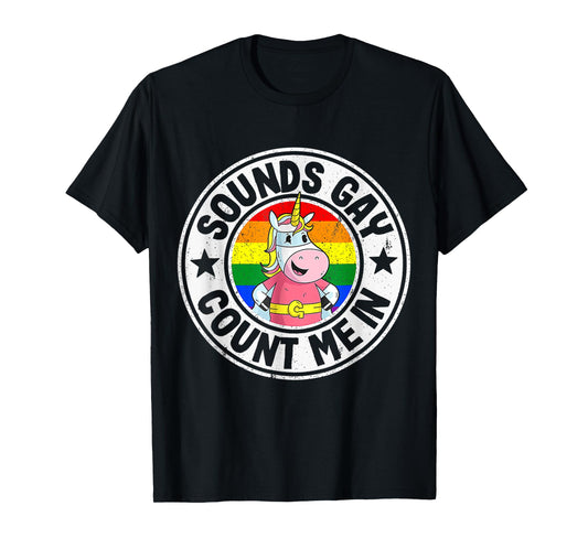 Sounds Gay Count Me In Unicorn Rainbow Flag LGBT Gay Pride T-Shirt