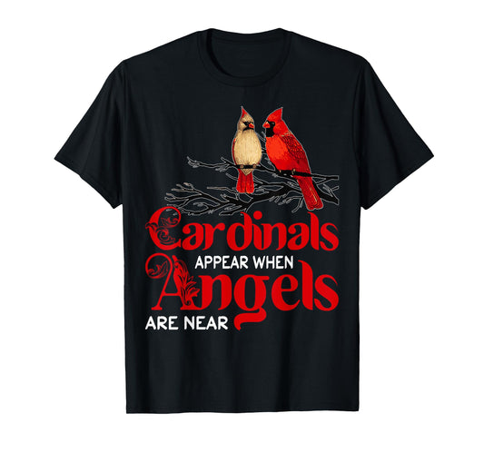 Cardinals Appear When Angels Are Near Bird Lover T-Shirt