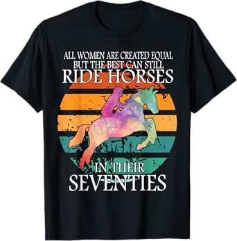 All Woman Are Created Equal But The Best Can Ride Horses T-Shirt