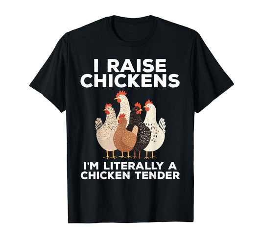 I Raise Chickens I'm Literally A Chicken Tender Funny T-Shirt
