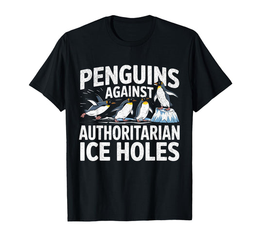 Funny Penguins Against Authoritarian Ice Holes Sarcastic T-Shirt