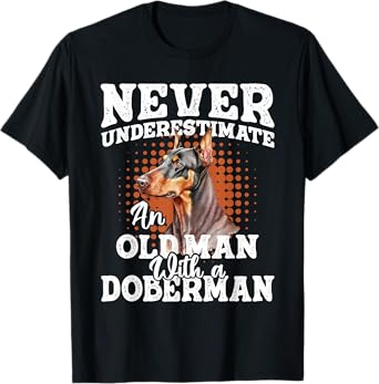 Never Underestimate An Old Man With A Doberman - Dog Lover T-Shirt