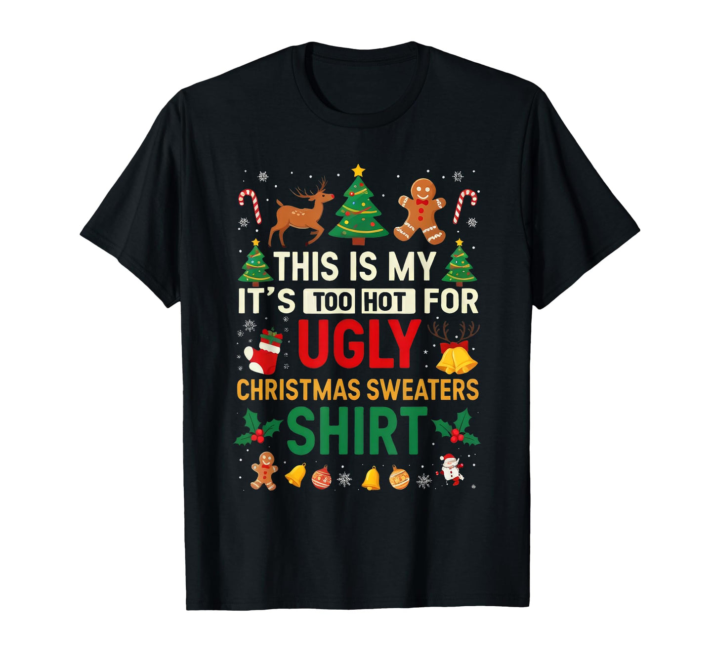 Too Hot Ugly Christmas Sweaters Funny Xmas Men Women Kids T-Shirt