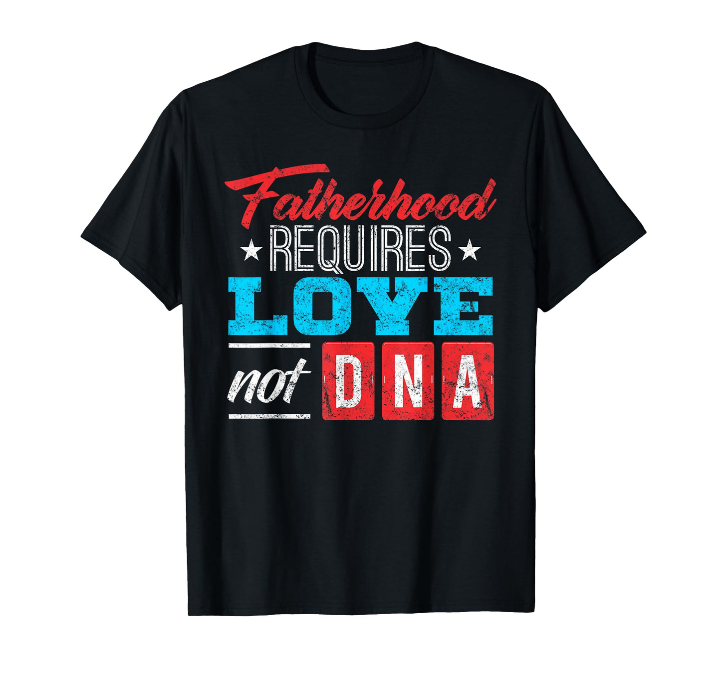 Father's Day Gift for Stepdad: Stepfather Love Not DNA Shirt T-Shirt