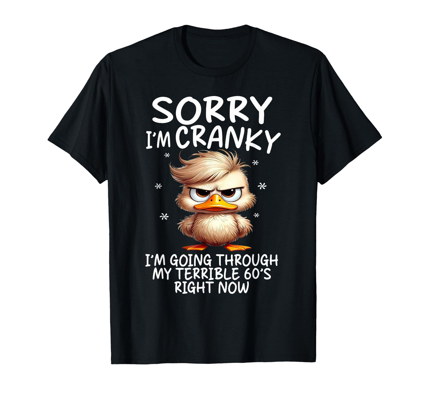 Sorry I'm Cranky Im Going Through My Terrible 60's Right Now T-Shirt