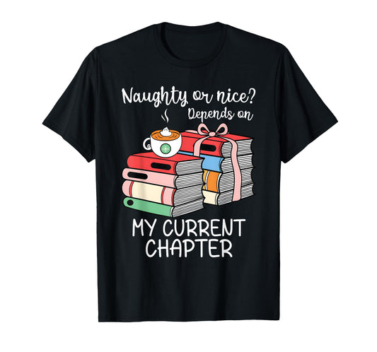 Funny Naughty Or Nice Depends On My Current Chapter Bookish T-Shirt