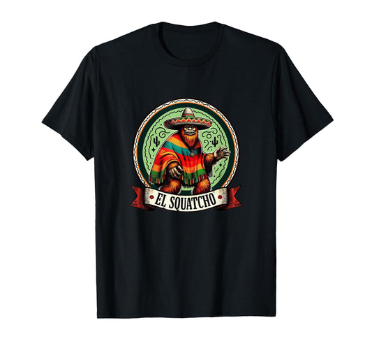 El Squatcho - Sasquatch Bigfoot - T-Shirt