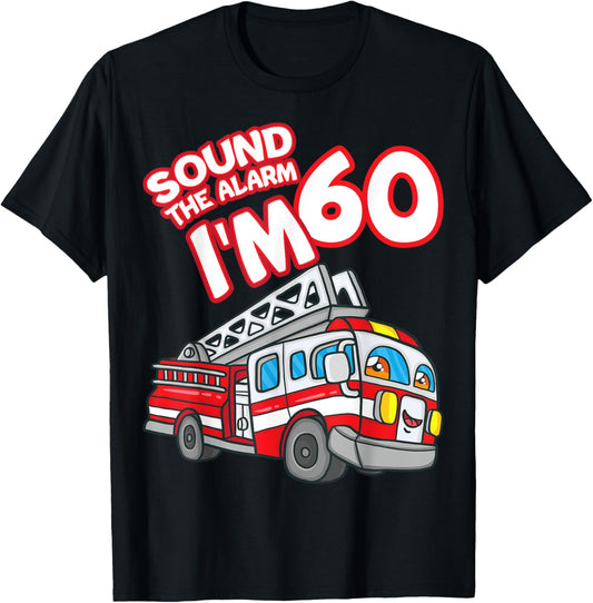 Sound The Alarm I'm 60 Fire Engine Firefighter 60th Birthday T-Shirt