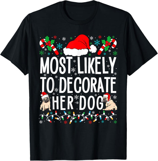 Most Likely To Decorate Her Dog Family Christmas Pajamas T-Shirt
