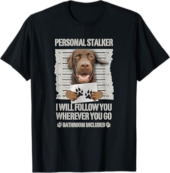 Personal Stalker Chocolate Labrador - Lab T-Shirt