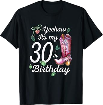 Yeehaw Its My 30th Birthday 30 Year Old Gift Country Cowgirl T-Shirt