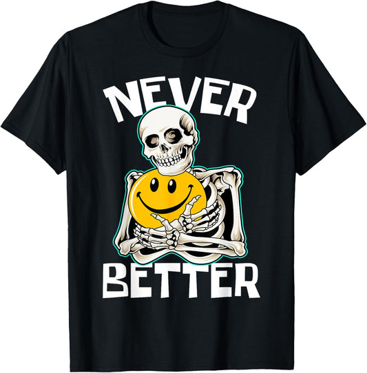 NEVER BETTER Skeleton Funny Skull Halloween Costume T-Shirt