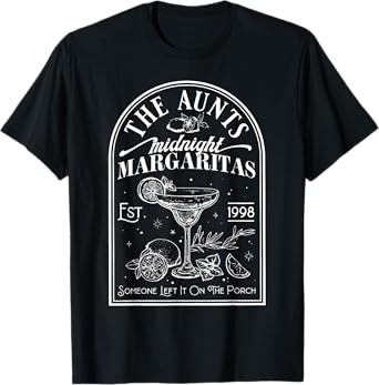 The Aunts Midnight Margaritas Someone Left It On The Porch T-Shirt