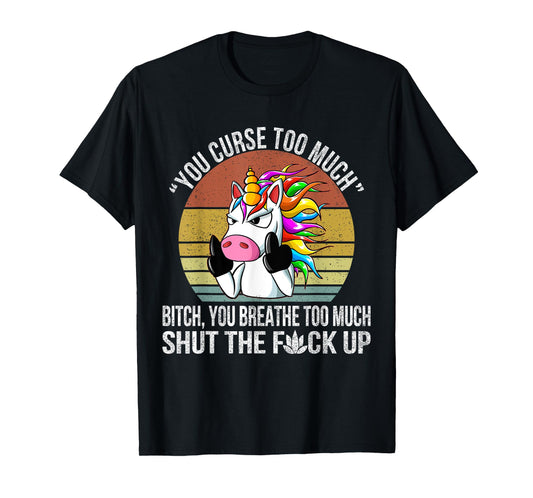 You Curse Too Much Unicorn Humor Sarcastic Adult Humor T-Shirt