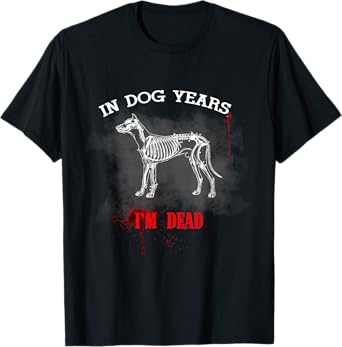 In Dog Years I'm Dead Funny Great Gift for Pet Owner T-Shirt for Men Women Kids