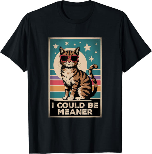 I Could Be Meaner Humorous Quote Vintage Sarcastic Humor Cat T-Shirt
