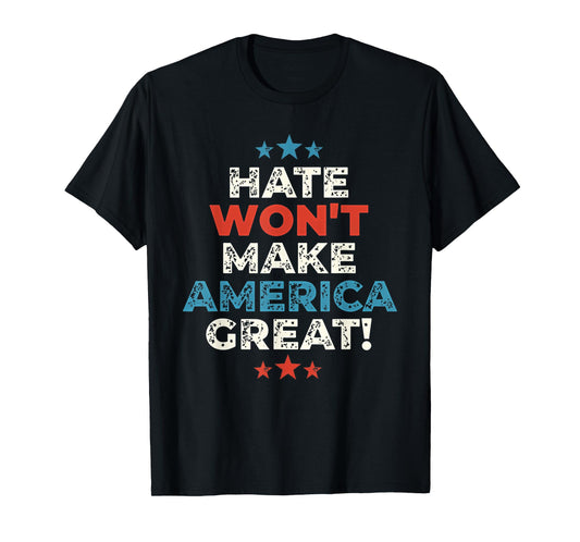 Funny Hate Won't Make America Great T-Shirt