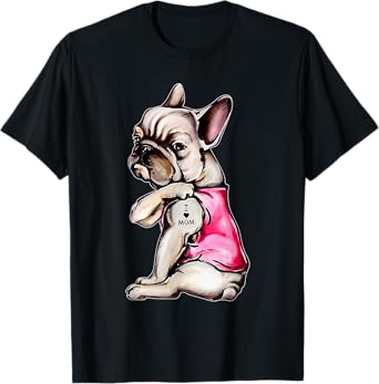 I Love Mom French Bulldog Dog Mom Gift Men Women Kids T-Shirt