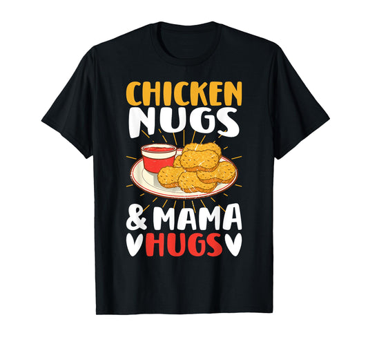 Chicken Nugs and Mama Hugs Toddler for Chicken Nugget Lover T-Shirt