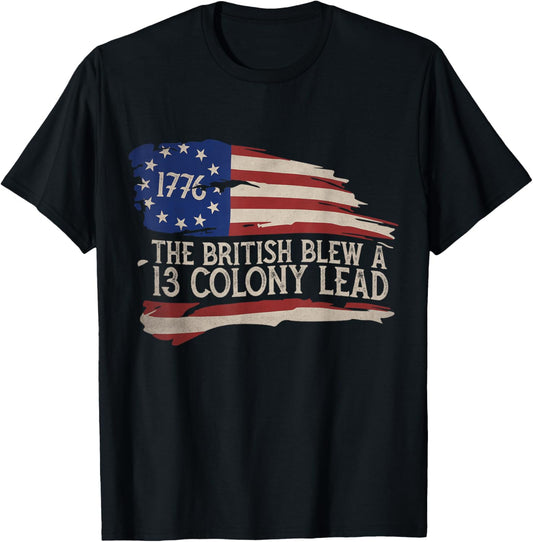 The British Blew a 13 Colony Lead Funny 4Th Of July T-Shirt