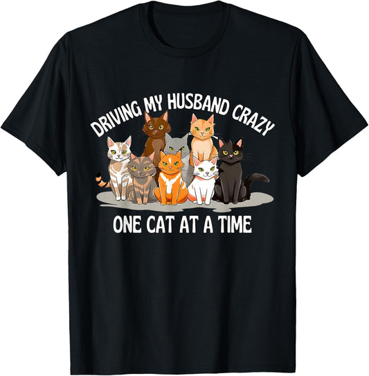 Driving My Husband Crazy One Cat at a Time Funny Cat Saying T-Shirt