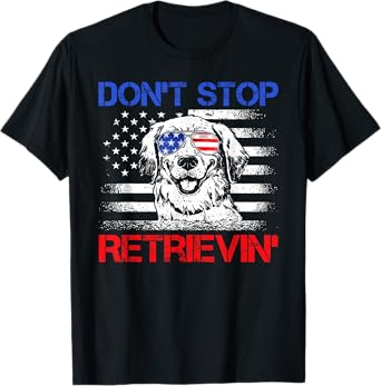 Don't Stop Retrieving American Flag 4th Of July TShirt Gifts T-Shirt