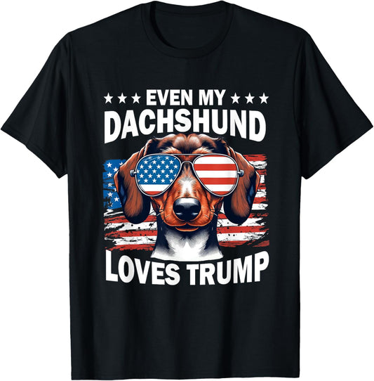 Even My Dachshund Loves Trump, Trump Supporter Dog Lover T-Shirt