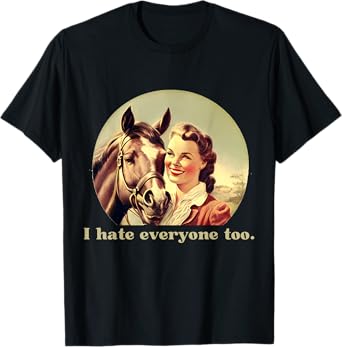 Funny Horse Design | I Hate Everyone Too | Ride Horses T-Shirt