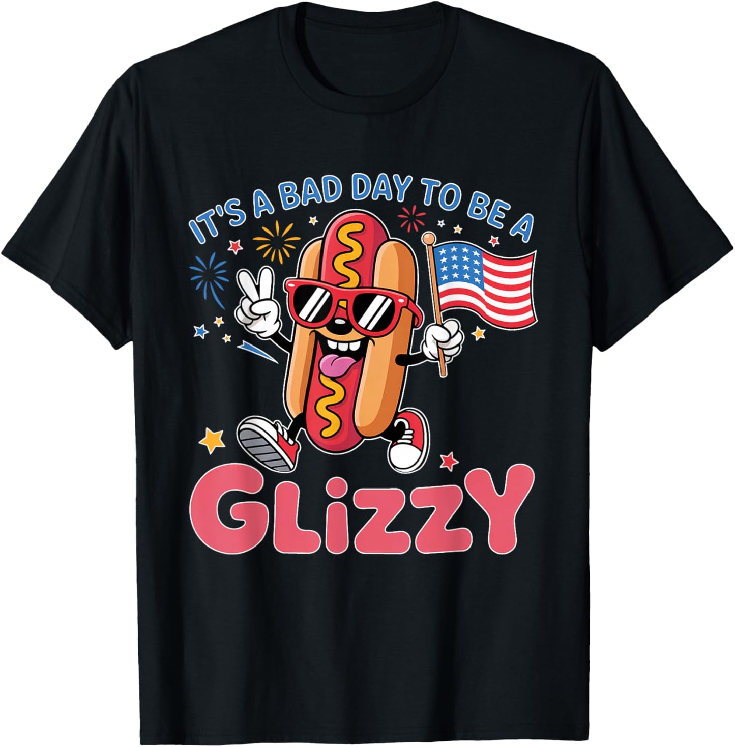It's A Bad Day To Be A Glizzy Funny 4th Of July Hot Dog T-Shirt