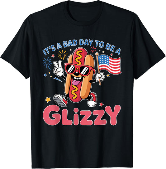 It's A Bad Day To Be A Glizzy Funny 4th Of July Hot Dog T-Shirt
