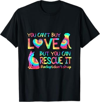You Can't Buy Love But You Can Rescue It Adopt Don't Shop T-Shirt