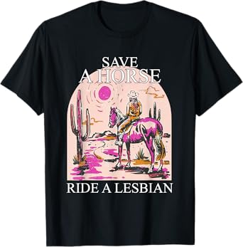 Save A Horse Ride A Lesbian Cowgirl Lesbian Western LGBTQ T-Shirt