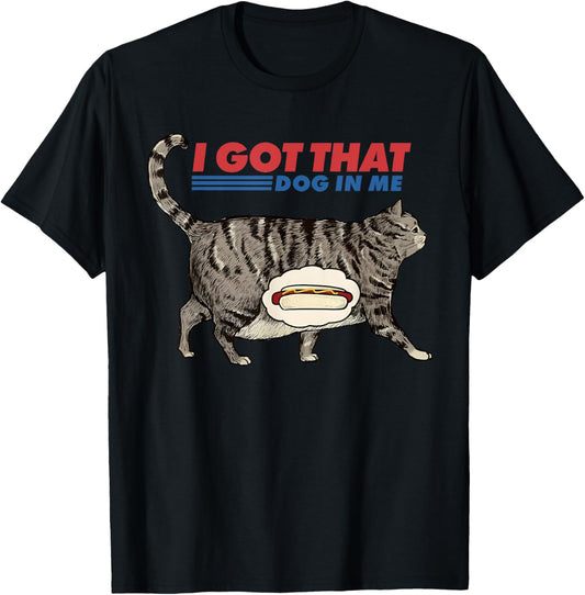 Funny Fat Cat Meme Hot Dogs I Got That Dog In Me 4th of July T-Shirt
