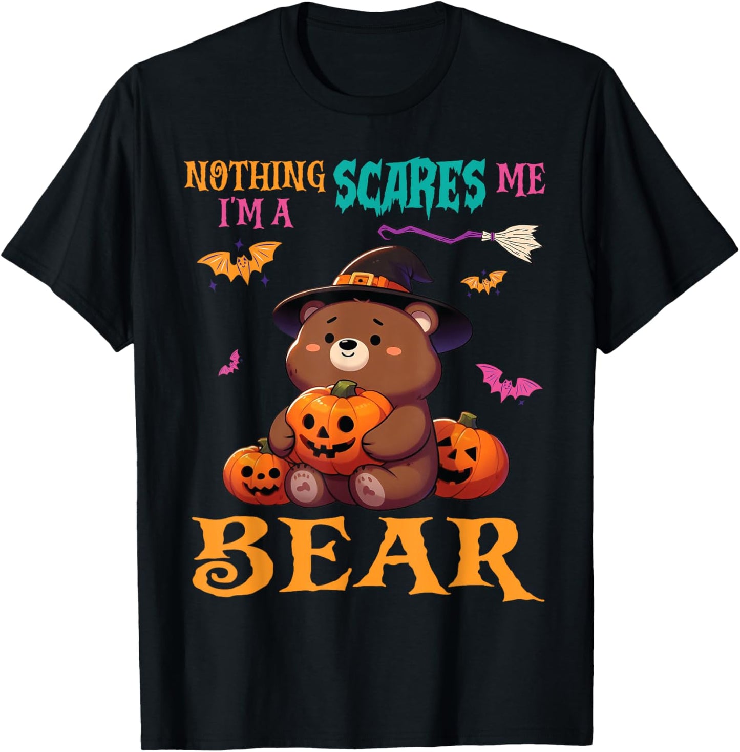 Halloween Witch Costume Pumpkin Nothing Scares Me I'm A BEAR T-Shirt